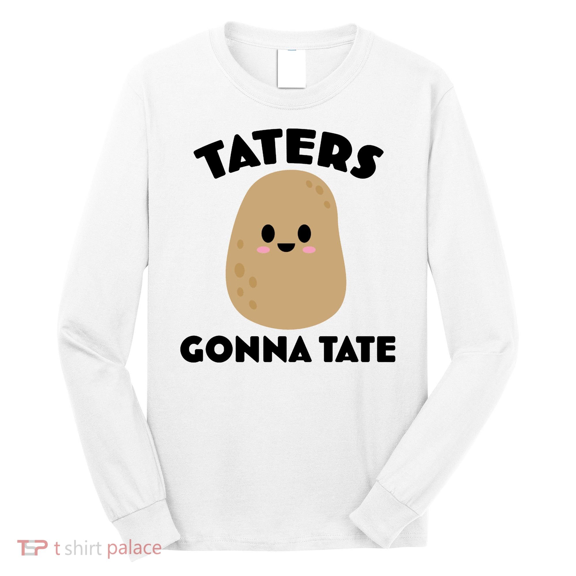 Taters Gonna Tate Funny Long Sleeve Shirt