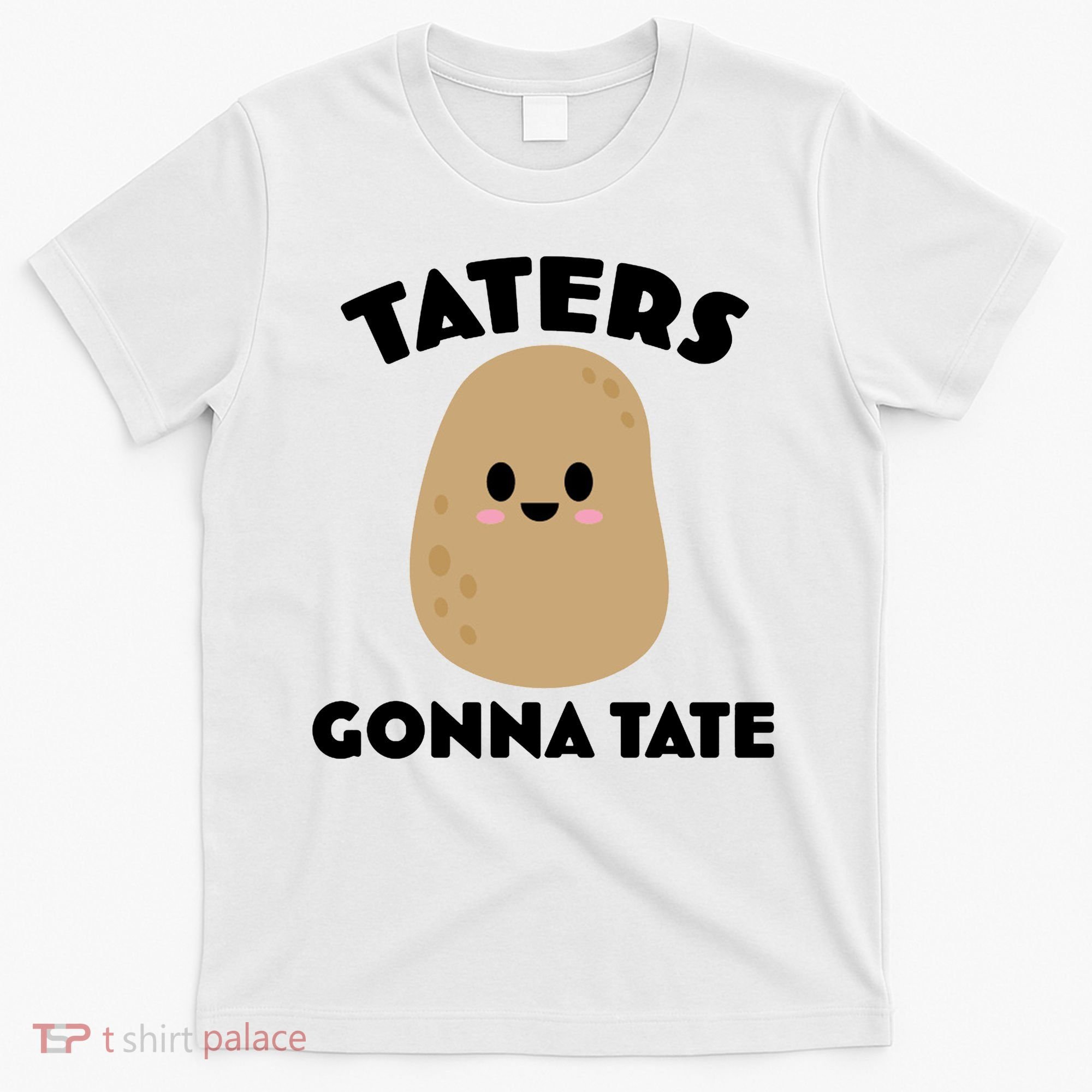Taters Gonna Tate Funny T-Shirt