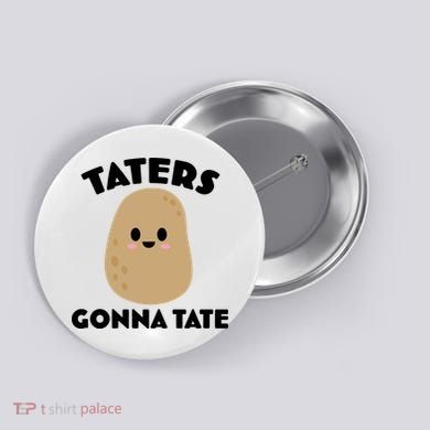 Taters Gonna Tate Funny Button