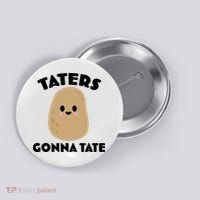 Taters Gonna Tate Funny Button thumb 0