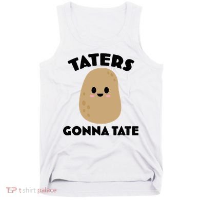 Taters Gonna Tate Funny Tank Top