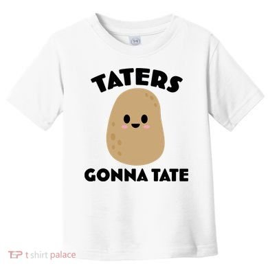 Taters Gonna Tate Funny Toddler T-Shirt