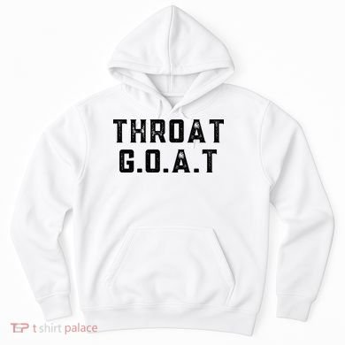 Throat G.O.A.T Hoodie