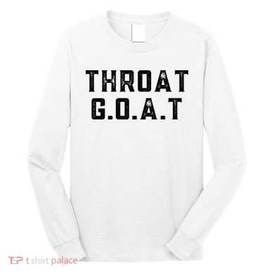 Throat G.O.A.T Long Sleeve Shirt
