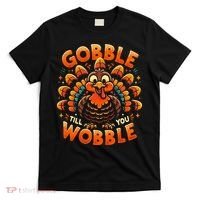 Thanksgiving  Gobble Till You Wobble  T-Shirt thumb 0