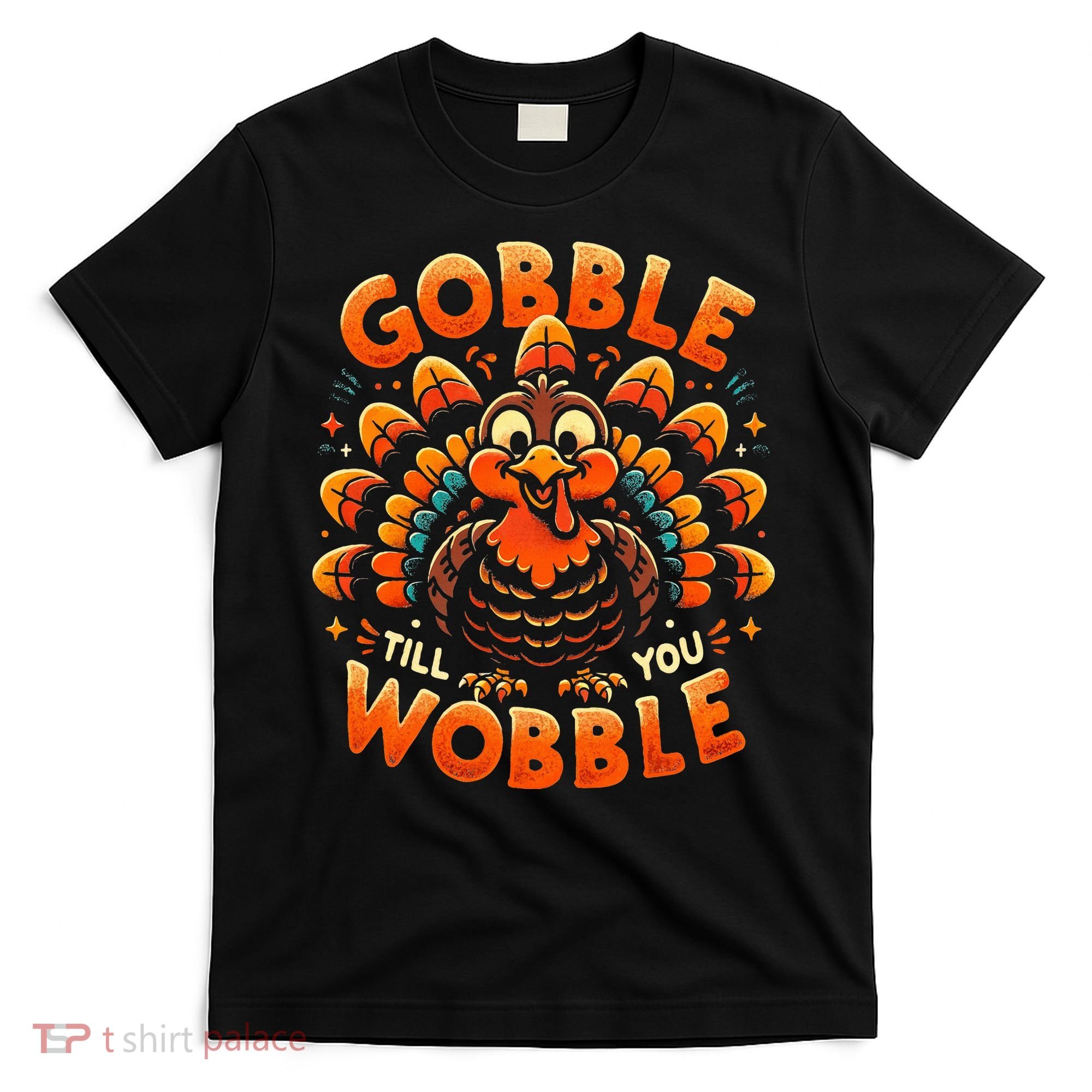 Thanksgiving  Gobble Till You Wobble  T-Shirt