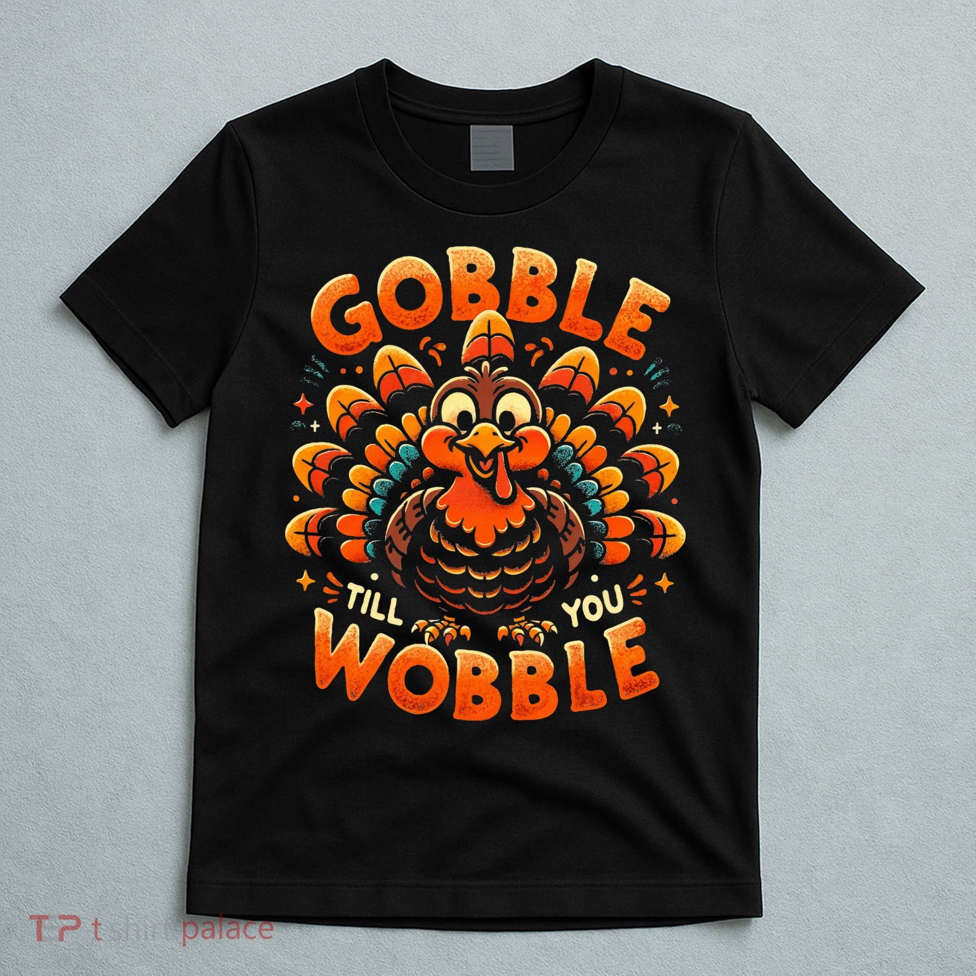 Thanksgiving  Gobble Till You Wobble  T-Shirt