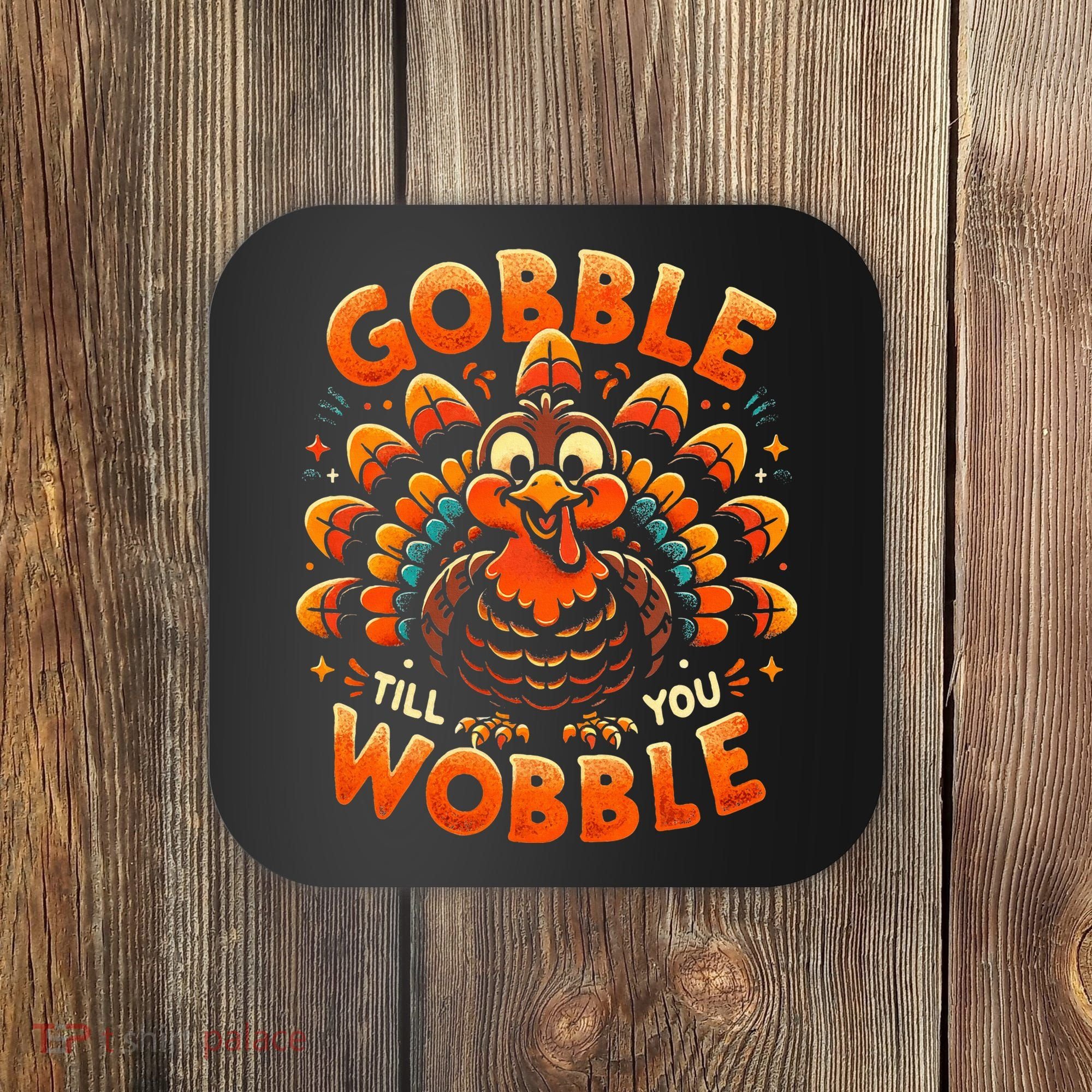 Thanksgiving  Gobble Till You Wobble  Coaster