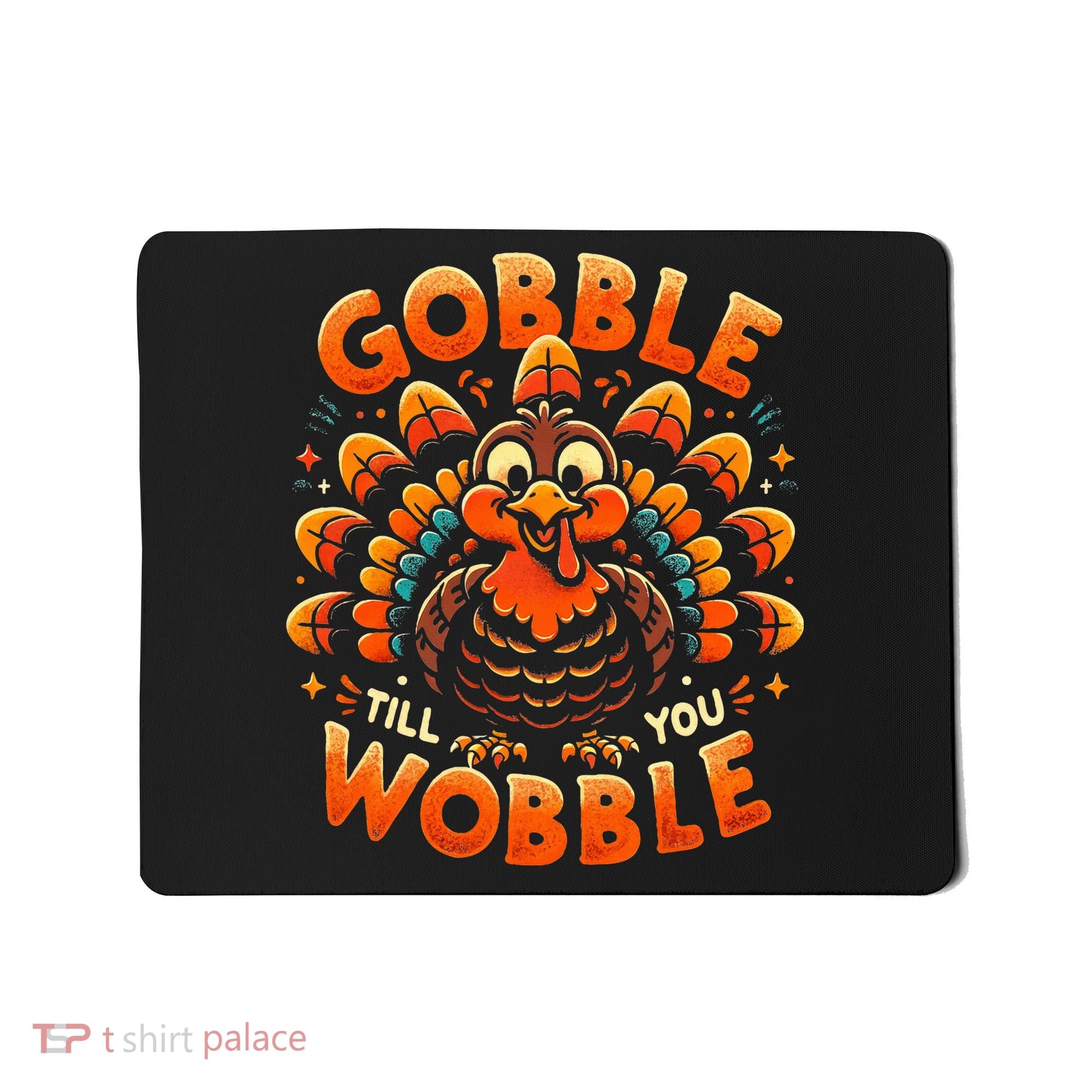 Thanksgiving  Gobble Till You Wobble  Mousepad