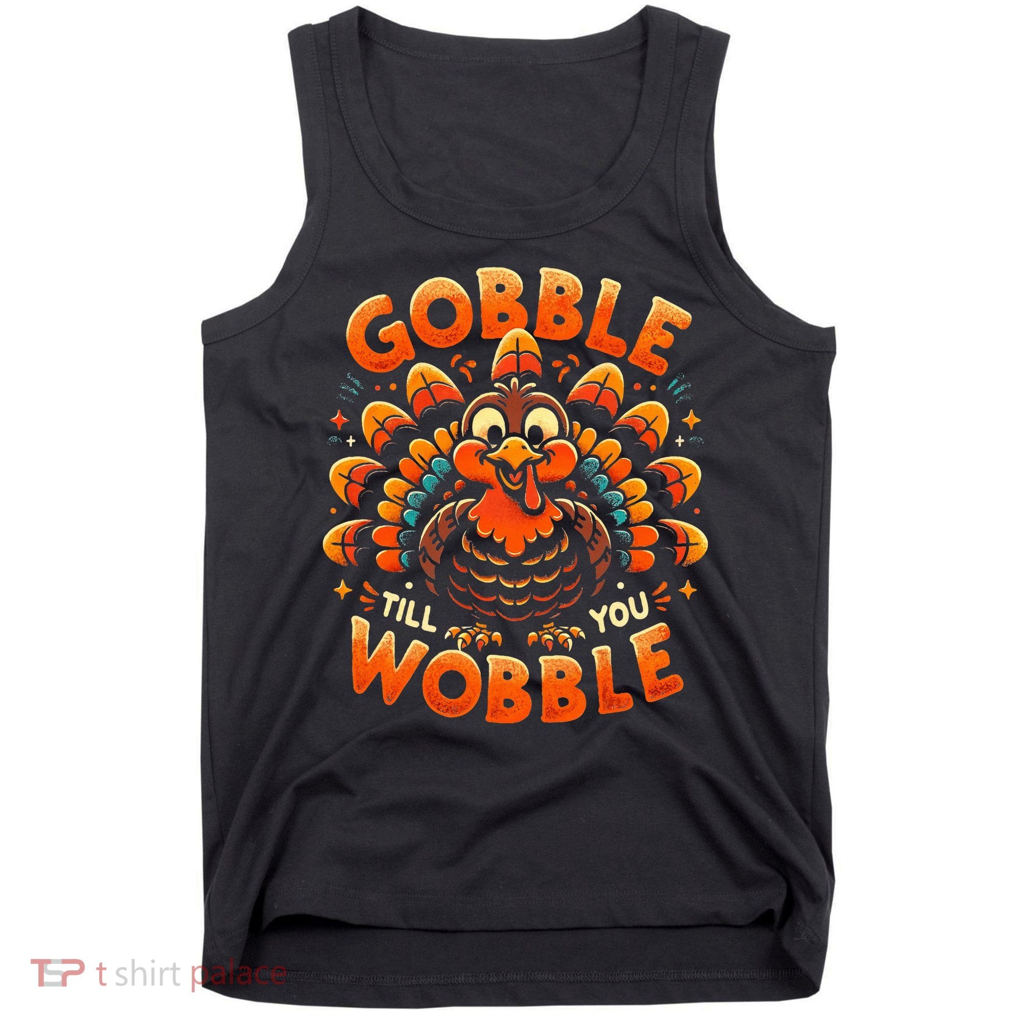 Thanksgiving  Gobble Till You Wobble  Tank Top