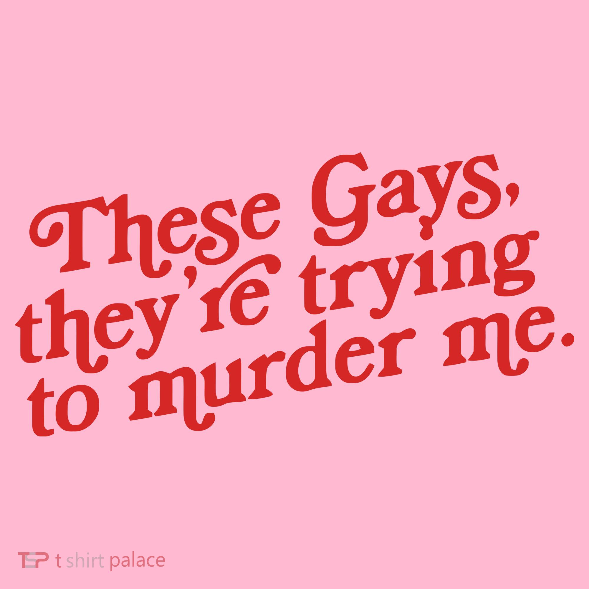These Gays Trying To Murder Me Coaster