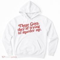 These Gays Trying To Murder Me Hoodie thumb 0