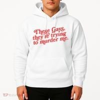 These Gays Trying To Murder Me Hoodie thumb 2