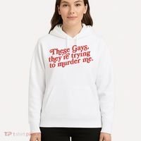 These Gays Trying To Murder Me Hoodie thumb 5