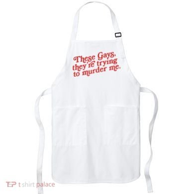 These Gays Trying To Murder Me Apron