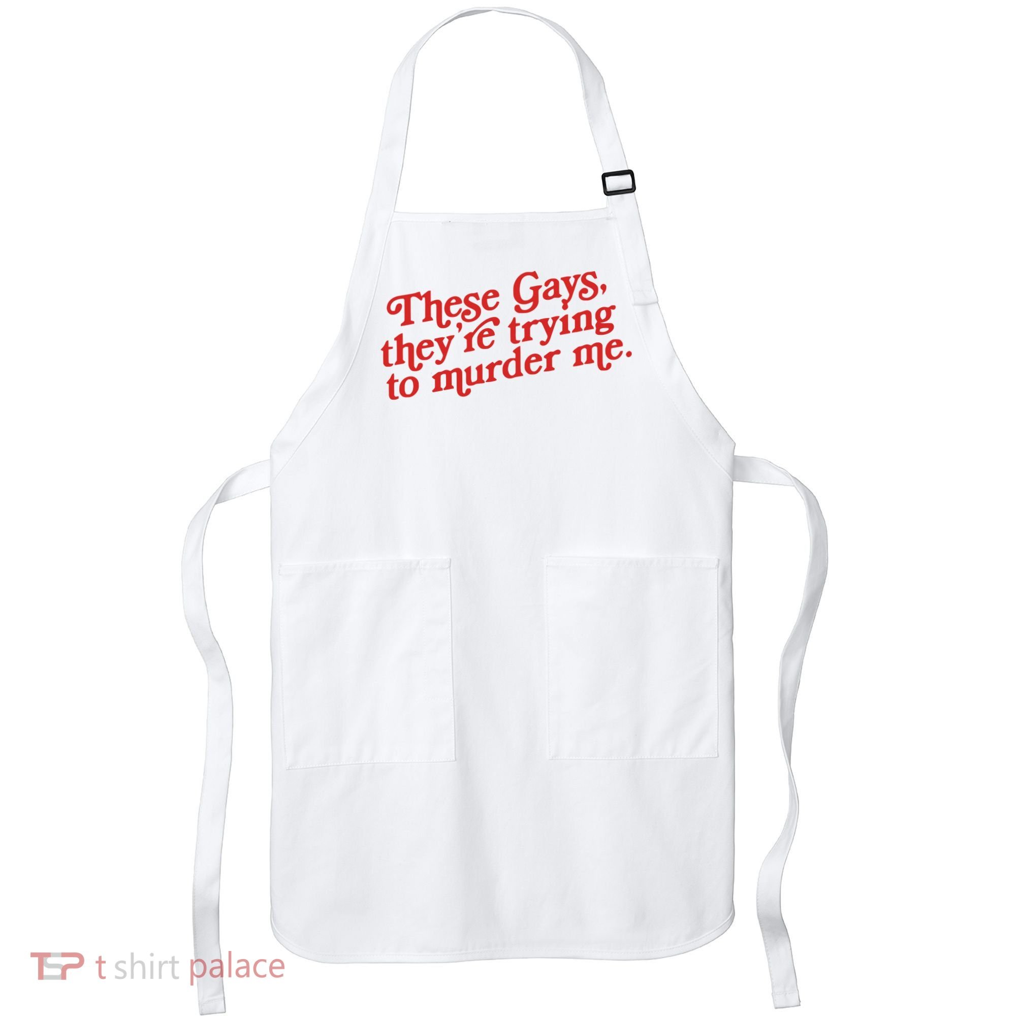 These Gays Trying To Murder Me Apron