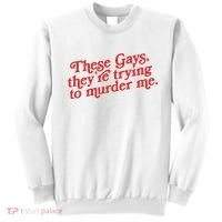 These Gays Trying To Murder Me Sweatshirt thumb 0