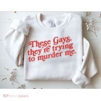 These Gays Trying To Murder Me Sweatshirt thumb 2