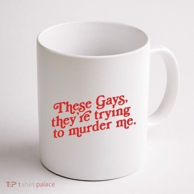 These Gays Trying To Murder Me Coffee Mug back