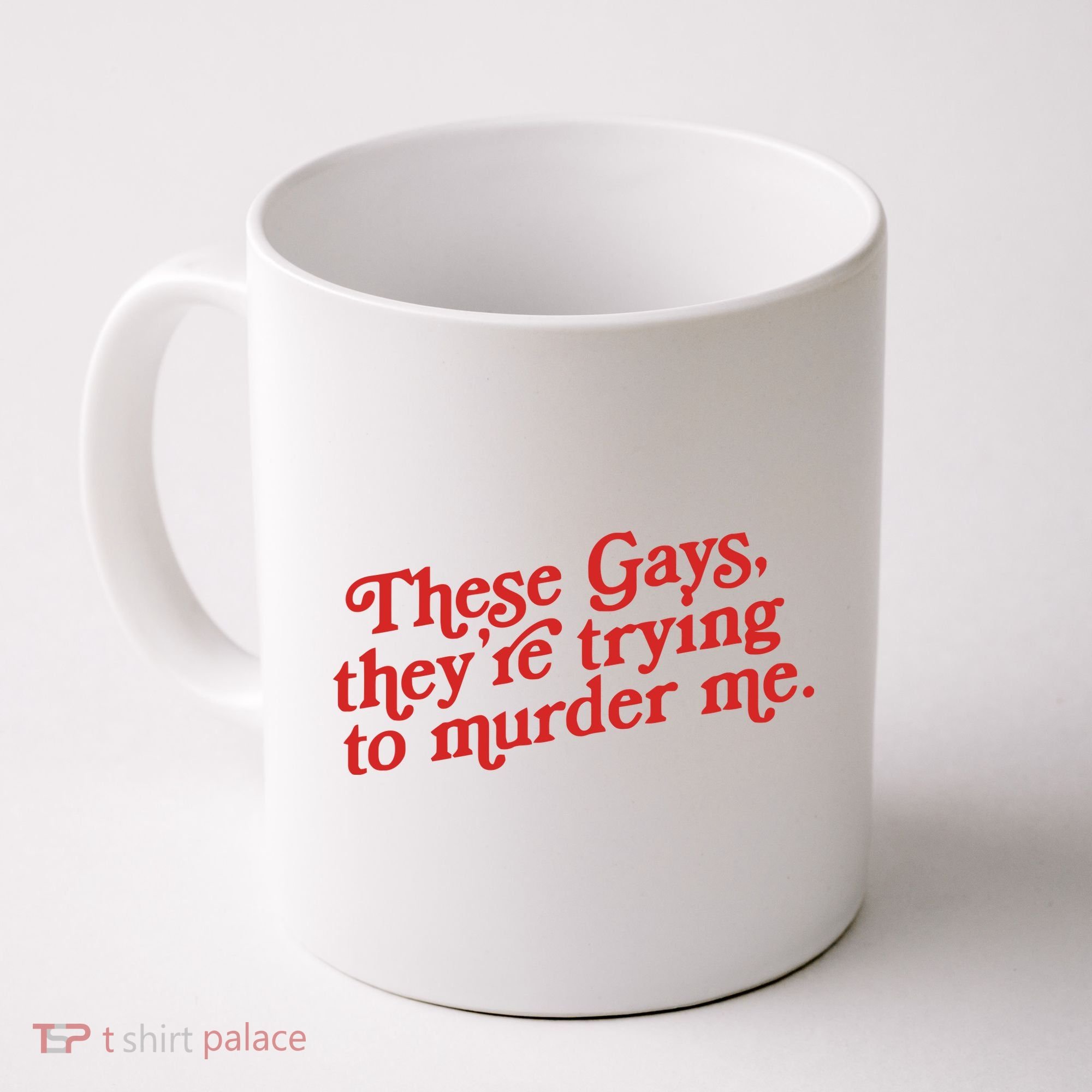 These Gays Trying To Murder Me Coffee Mug