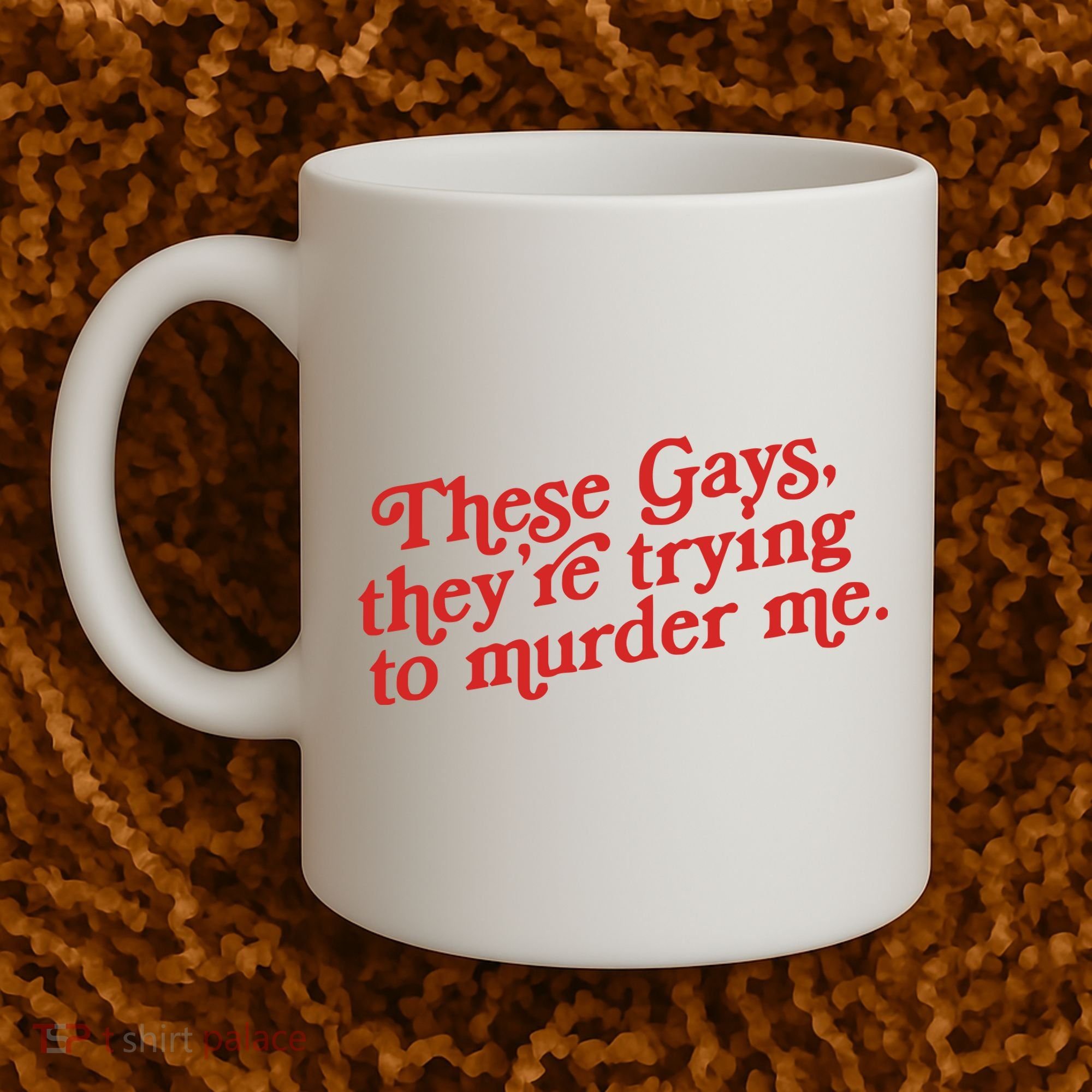 These Gays Trying To Murder Me Coffee Mug