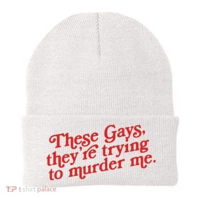 These Gays Trying To Murder Me Beanie