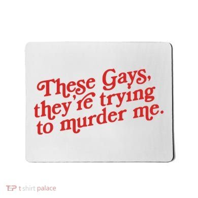 These Gays Trying To Murder Me Mousepad