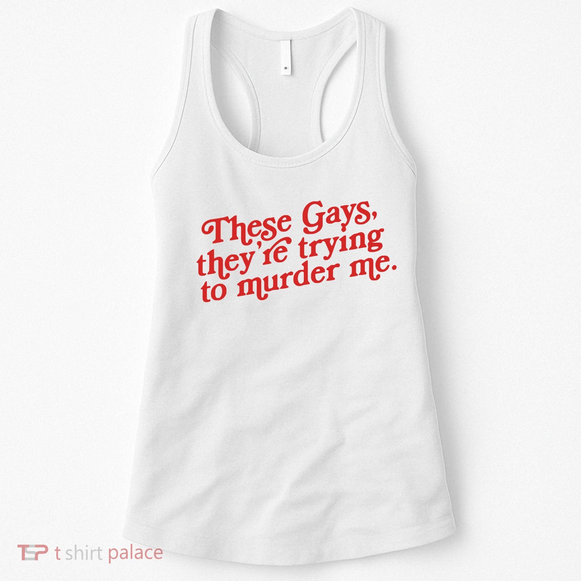 These Gays Trying To Murder Me Women's Tank Top