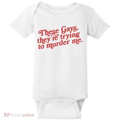 These Gays Trying To Murder Me Baby Bodysuit