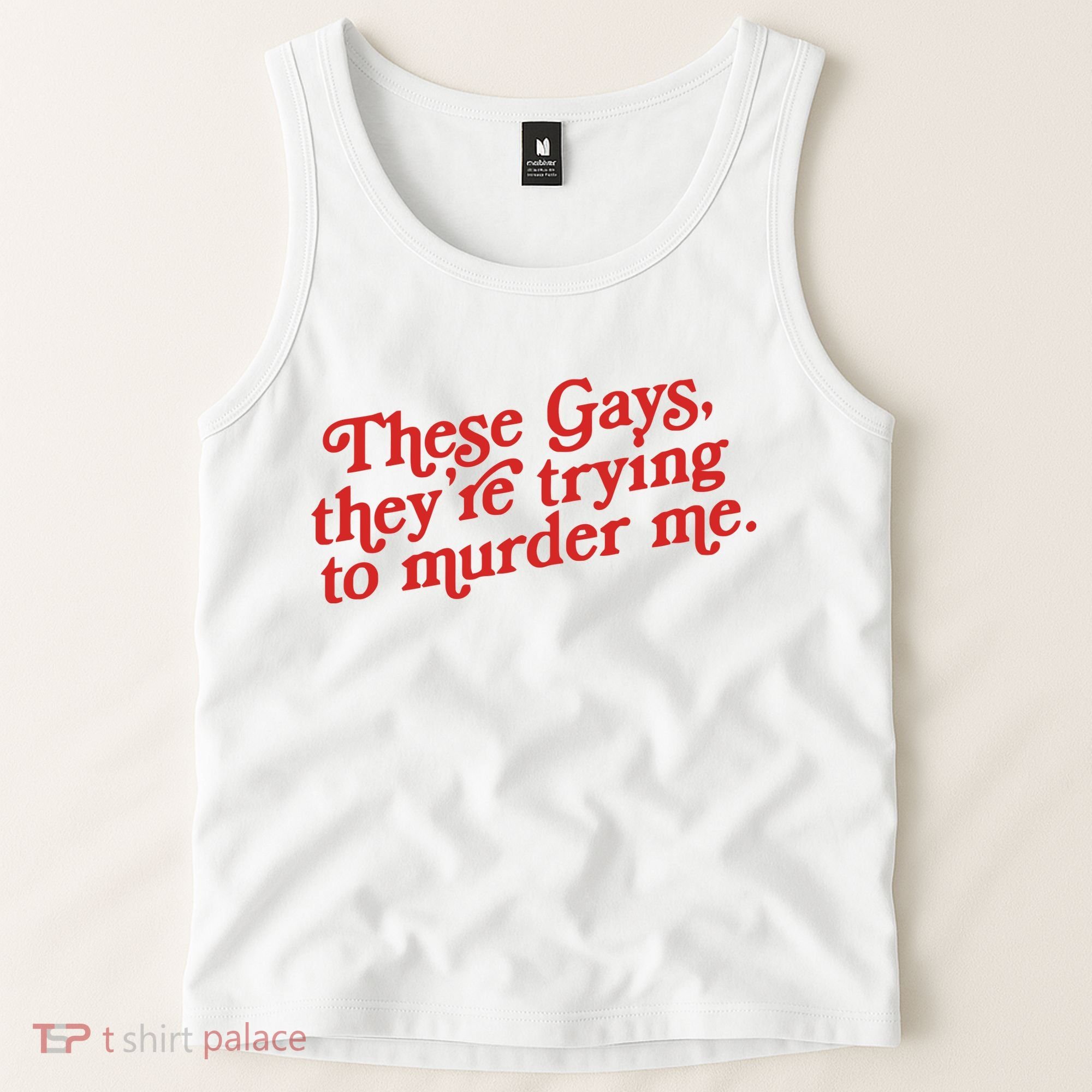 These Gays Trying To Murder Me Tank Top