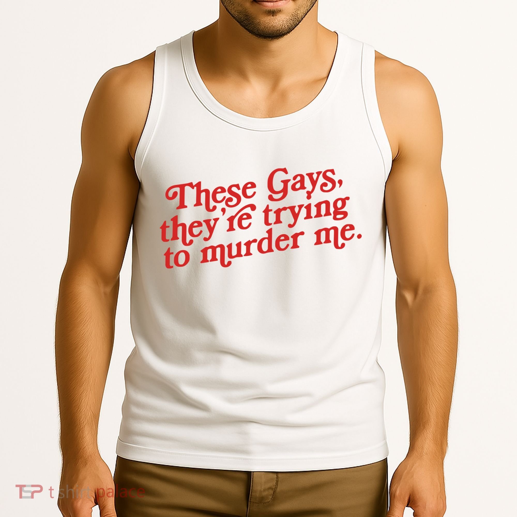 These Gays Trying To Murder Me Tank Top