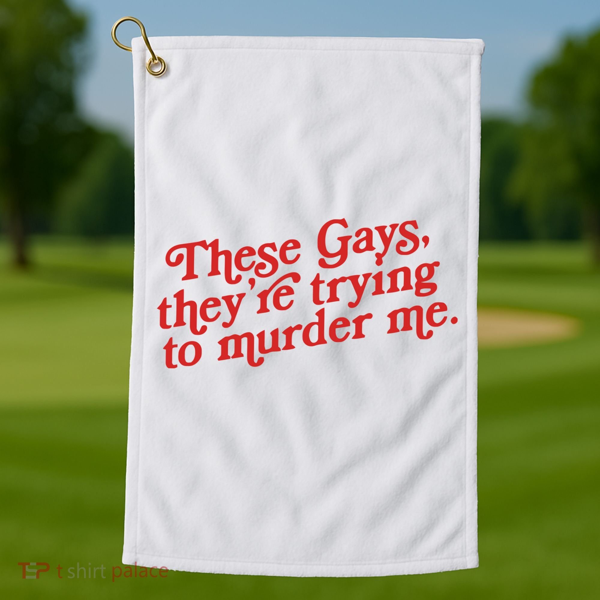 These Gays Trying To Murder Me Golf Towel