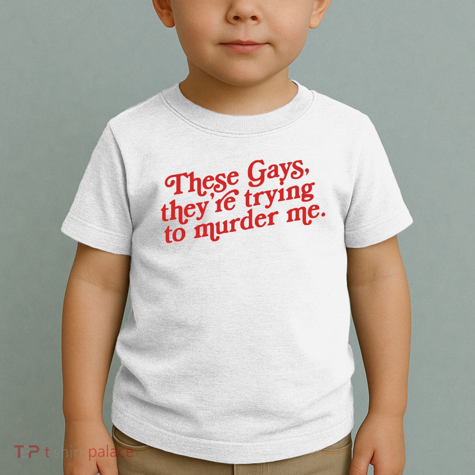 These Gays Trying To Murder Me Toddler T-Shirt