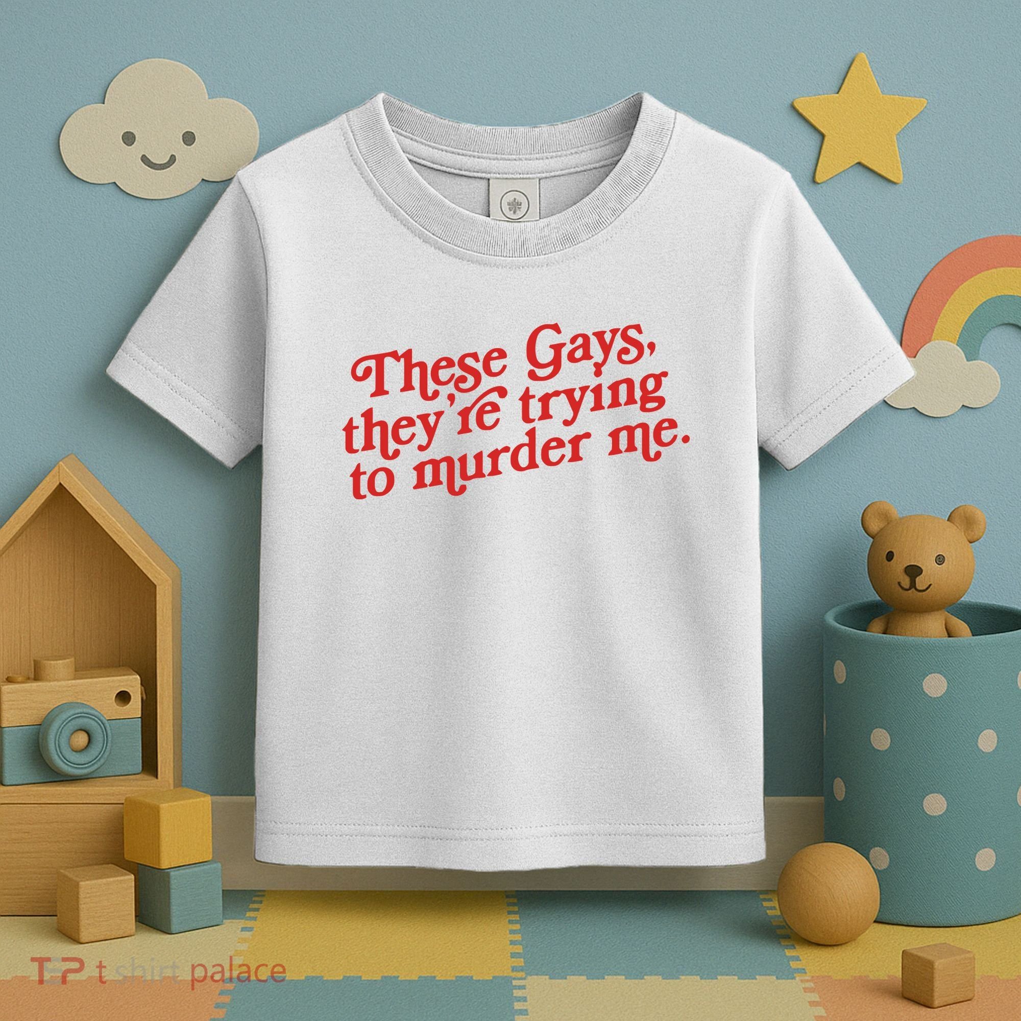 These Gays Trying To Murder Me Toddler T-Shirt