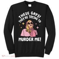 These Gays! Theyre Trying To Murder Me! Funny Quote Sweatshirt thumb 0