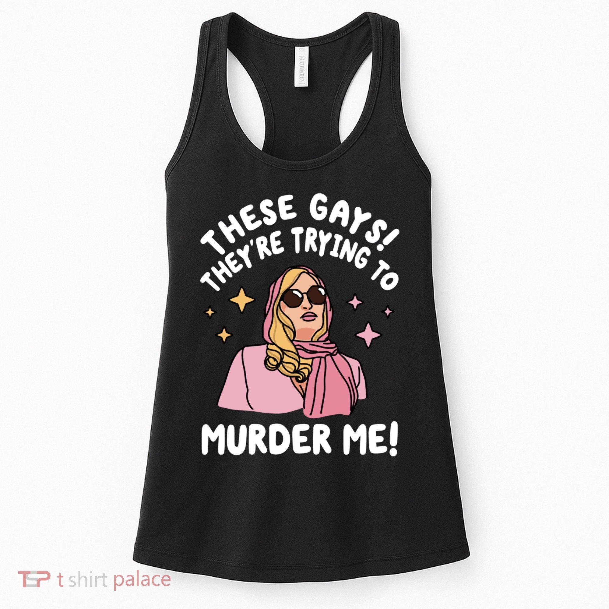 These Gays! Theyre Trying To Murder Me! Funny Quote Women's Tank Top