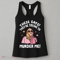 These Gays! Theyre Trying To Murder Me! Funny Quote Women's Tank Top thumb 3