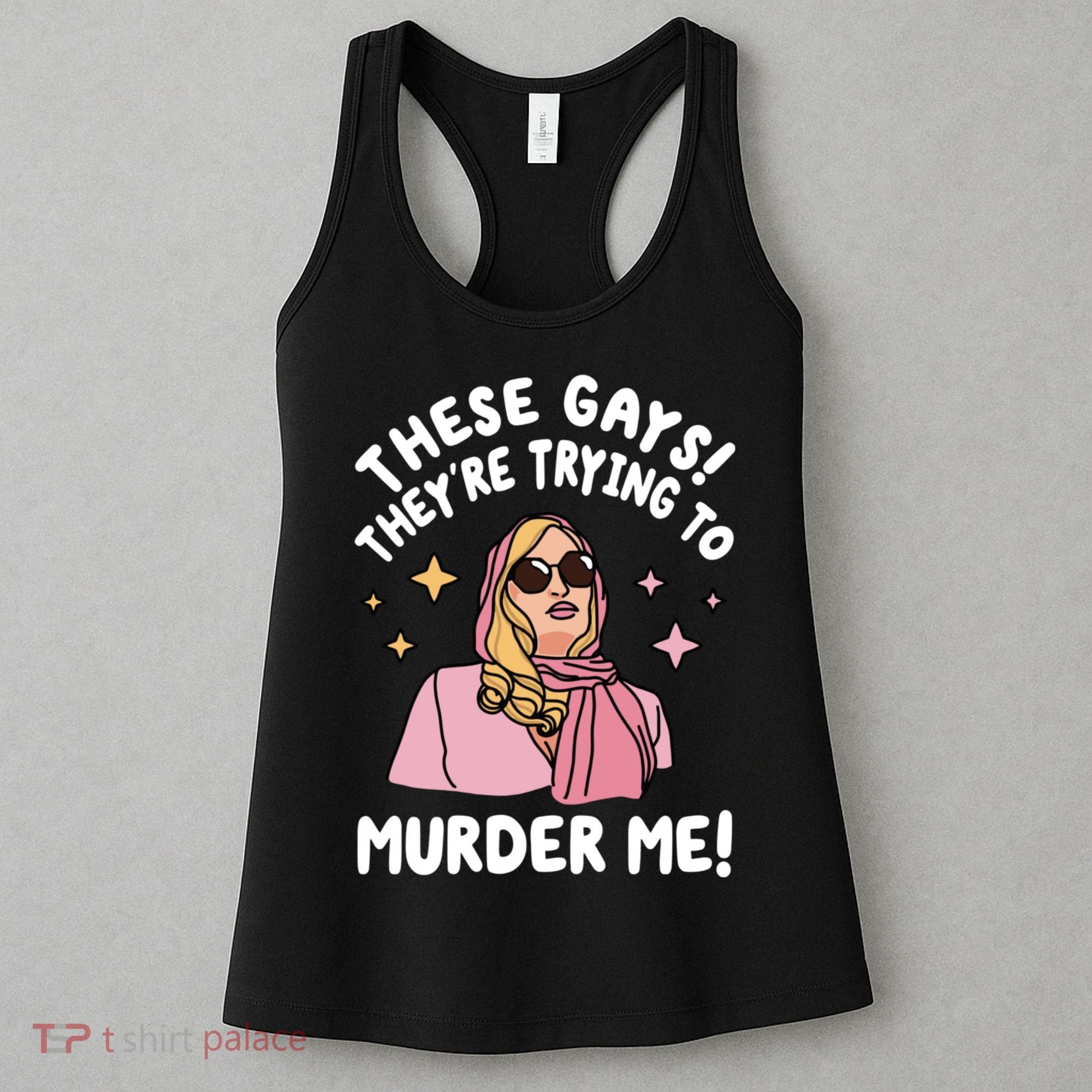 These Gays! Theyre Trying To Murder Me! Funny Quote Women's Tank Top
