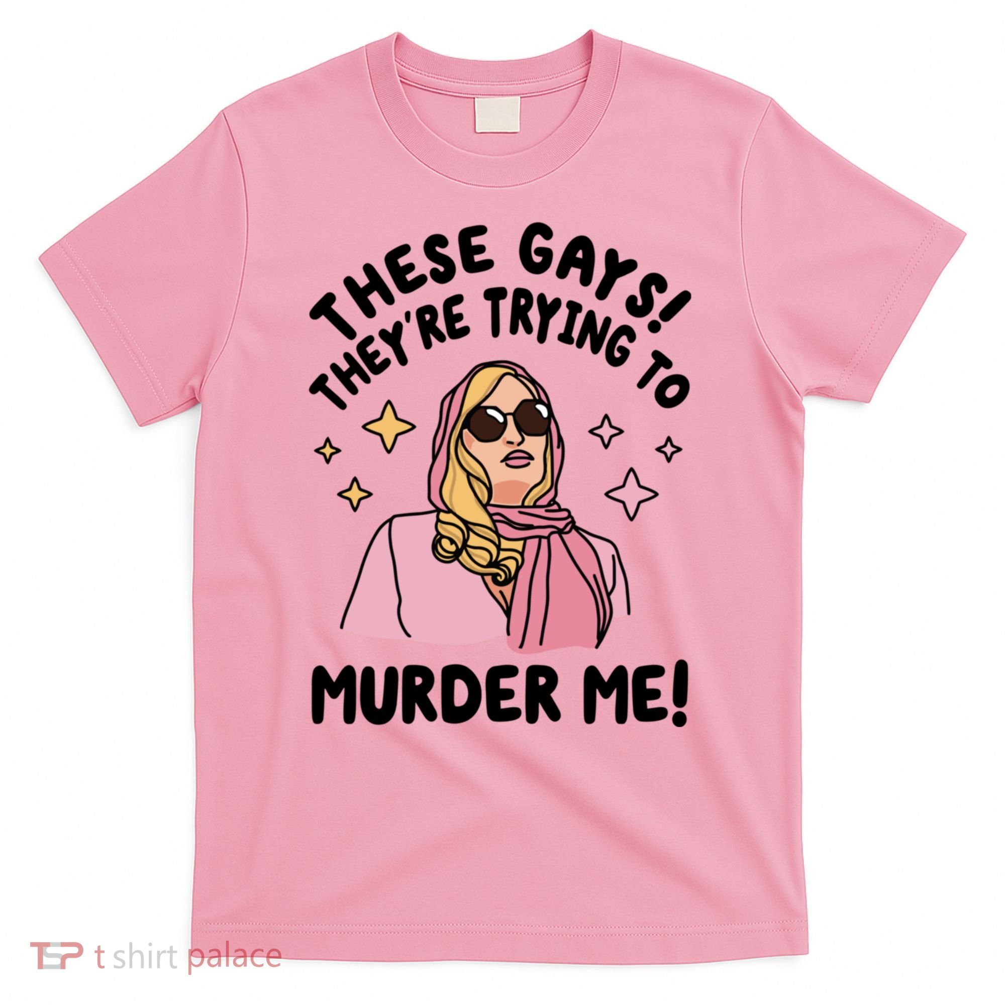 These Gays! Theyre Trying To Murder Me! Funny Quote T-Shirt