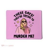 These Gays! Theyre Trying To Murder Me! Funny Quote Mousepad thumb 0