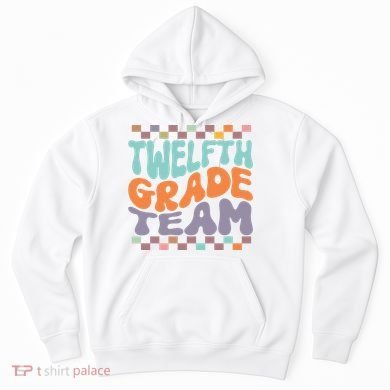 Twelfth Grade Team Teacher Student Back To School 12th Grade Gift Hoodie