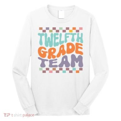 Twelfth Grade Team Teacher Student Back To School 12th Grade Gift Long Sleeve Shirt