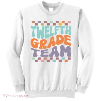 Twelfth Grade Team Teacher Student Back To School 12th Grade Gift Sweatshirt