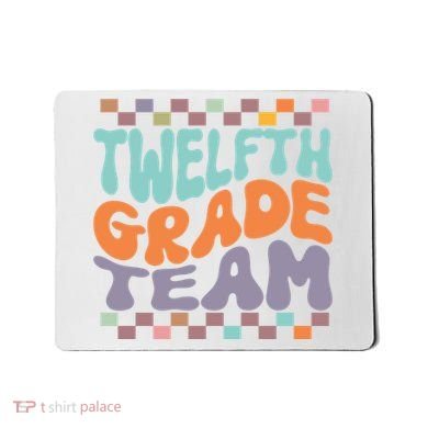 Twelfth Grade Team Teacher Student Back To School 12th Grade Gift Mousepad
