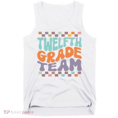 Twelfth Grade Team Teacher Student Back To School 12th Grade Gift Tank Top