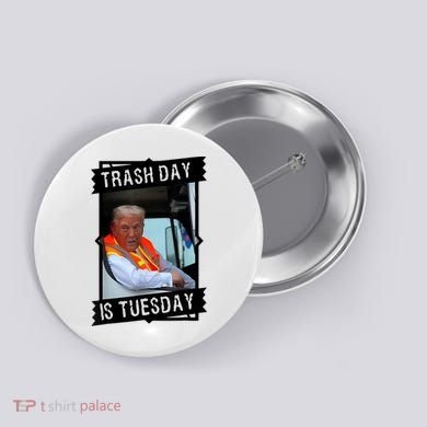 Trump Garbage Truck Trash Day Is Tuesday Button