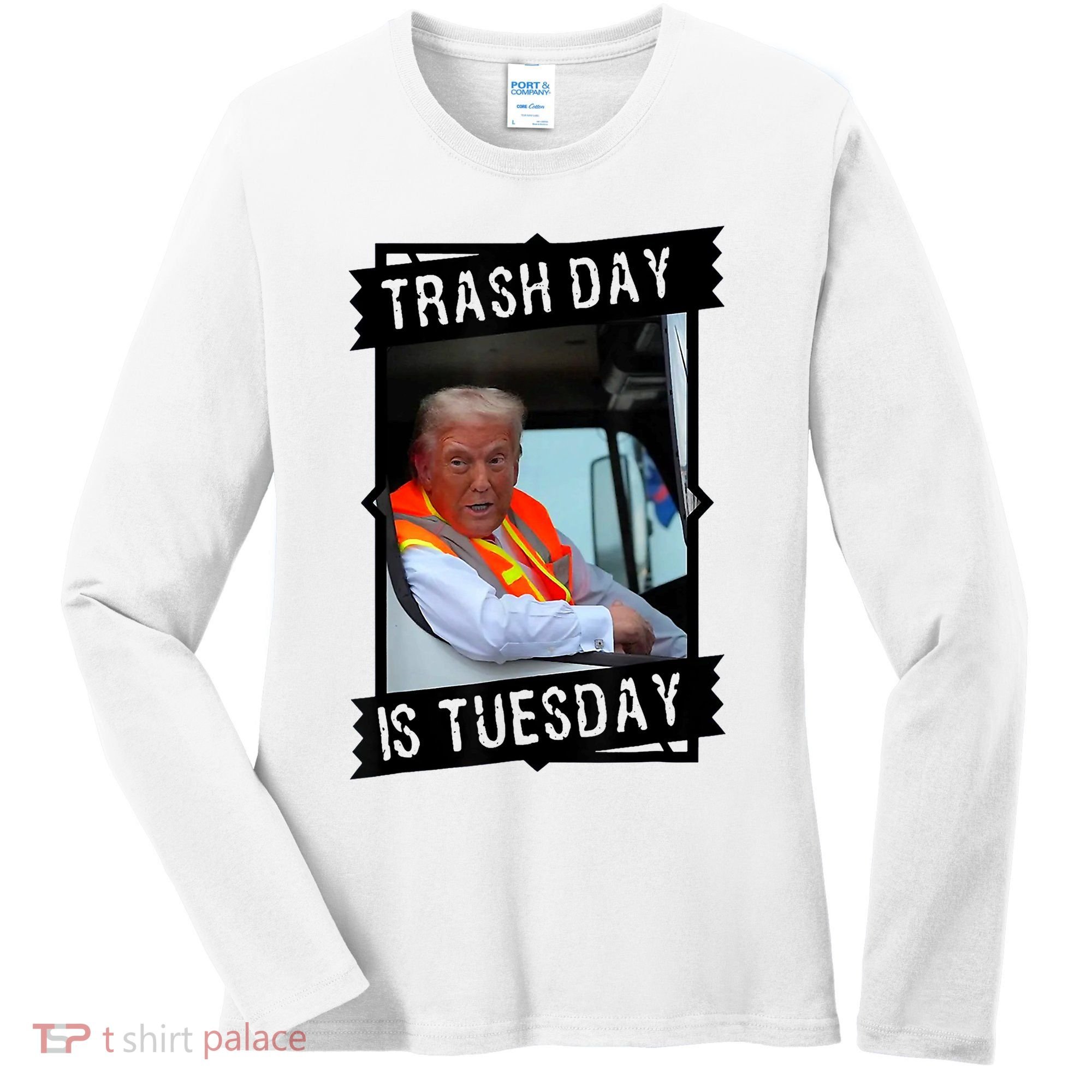 Trump Garbage Truck Trash Day Is Tuesday Women's Long Sleeve Shirt