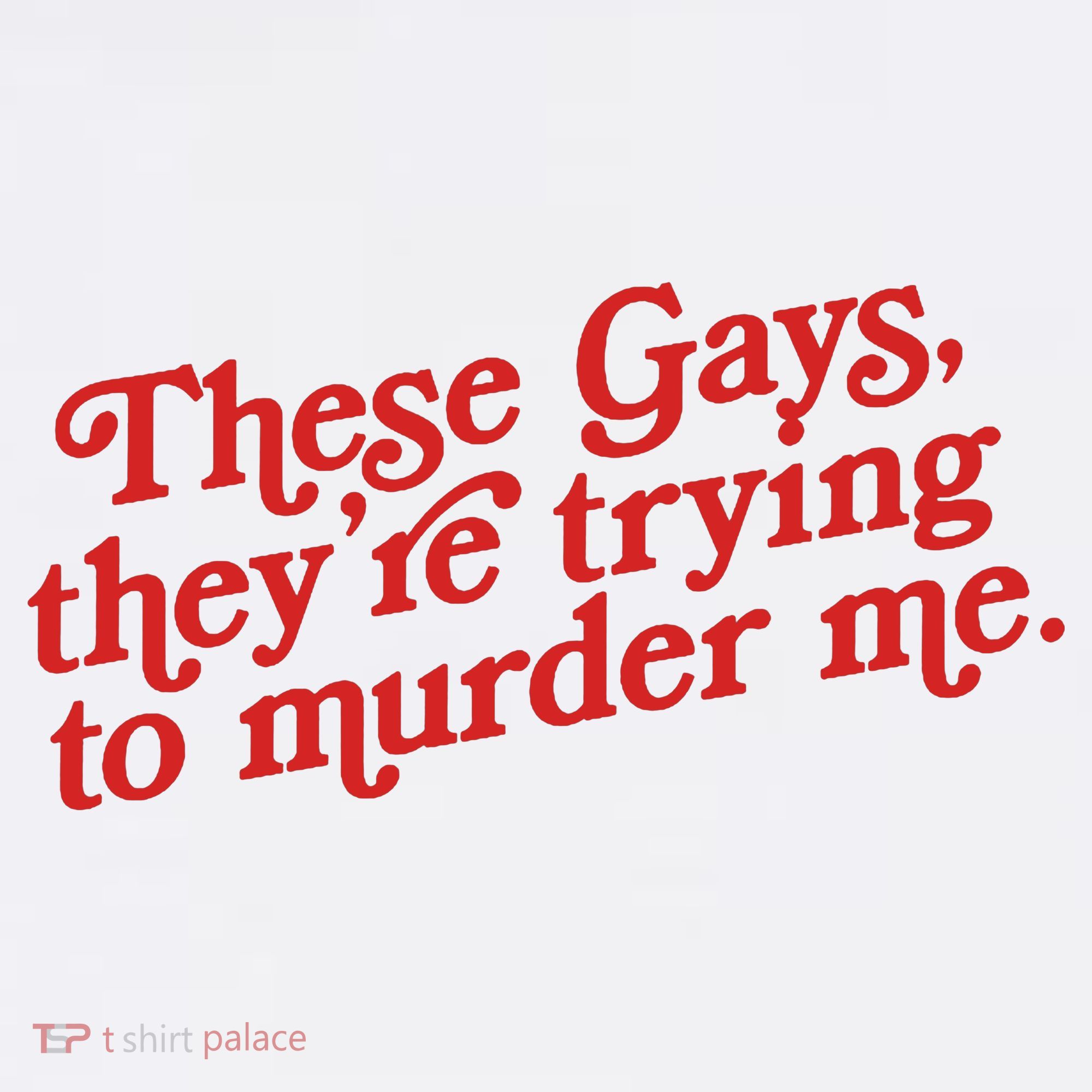 These Gays They're Trying To Murder Me The White Lotus T-Shirt