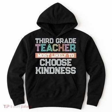 Third Grade Teacher Most Likely To Choose Kind Hoodie