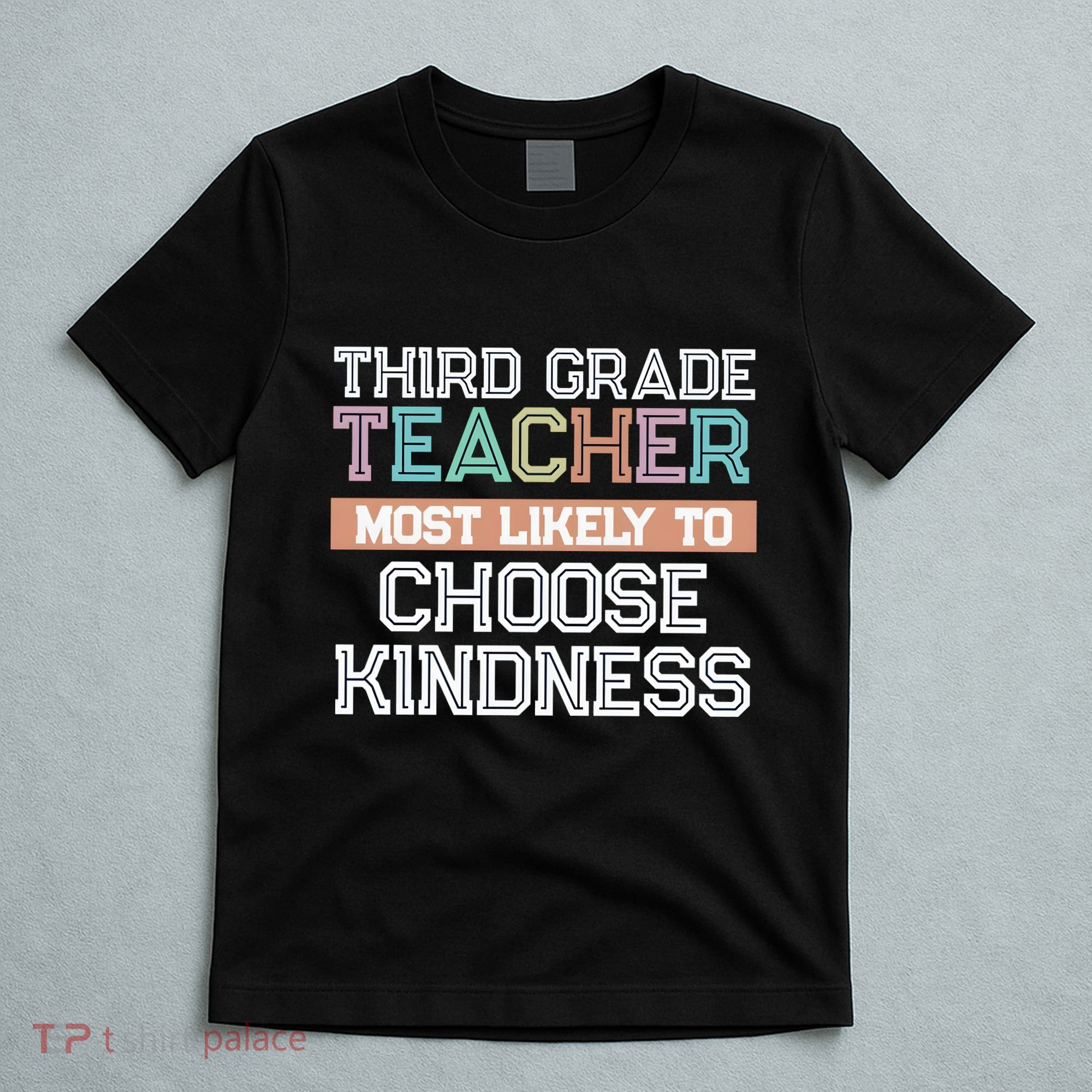 Third Grade Teacher Most Likely To Choose Kind T-Shirt